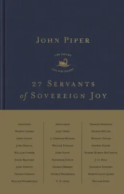 27 Servants of Sovereign Joy - Faithful, Flawed, and Fruitful