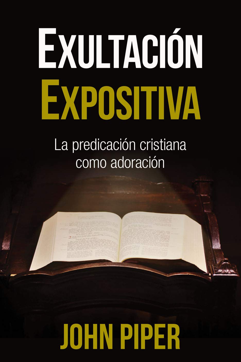 Exultación Expositiva - La Predicación Cristiana Como Adoración