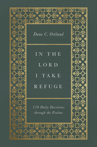 In the Lord I Take Refuge - 150 Daily Devotions through the Psalms