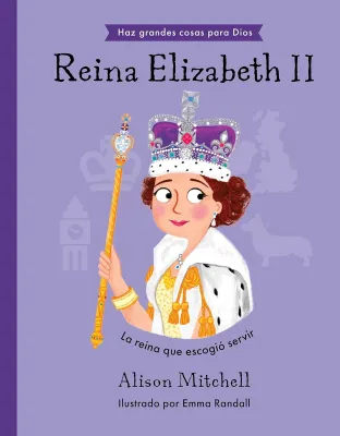 Reina Elizabeth II - Haz grandes cosas para Dios