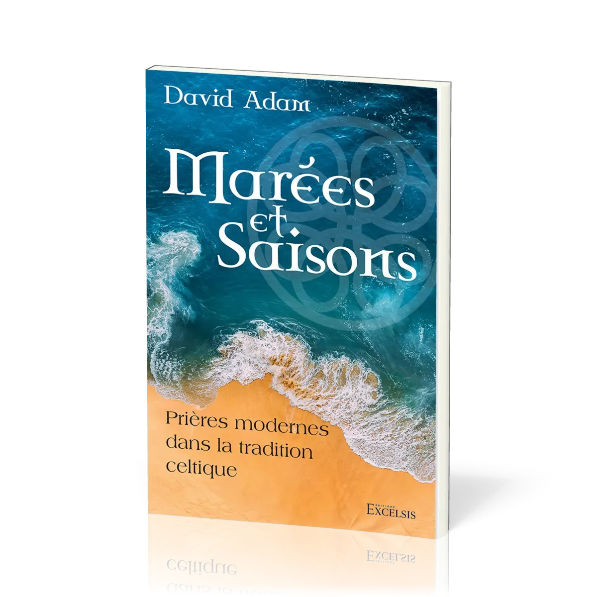 Marées et saisons - Prières modernes dans la tradition celtique