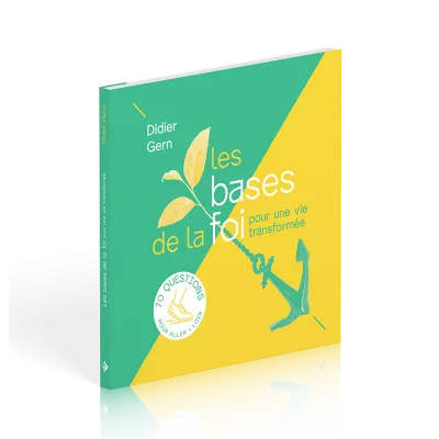 Bases de la foi pour une vie transformée (Les) - 70 questions pour aller + loin