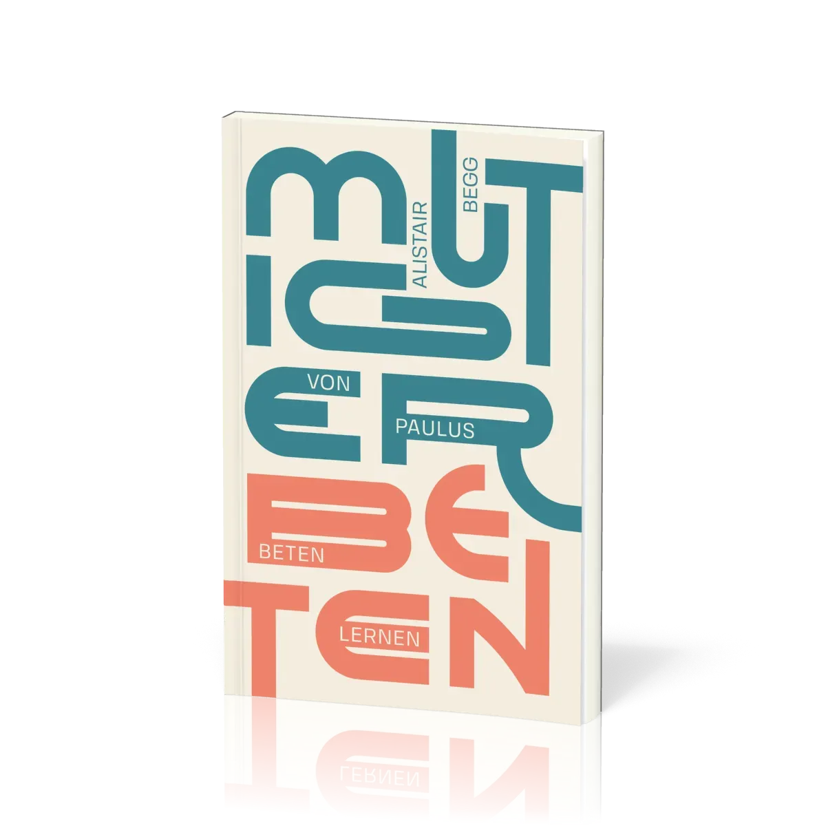 Mutiger beten - Von Paulus beten lernen