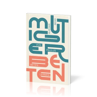 Mutiger beten - Von Paulus beten lernen