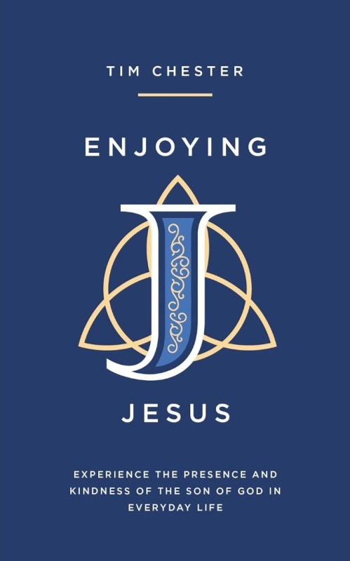 Enjoying Jesus - Experience the Presence and Kindness of the Son of God in Everyday Life