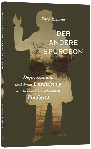 Der andere Spurgeon - Depressionen und deren Bewältigung am Beispiel des bekannten Predigers