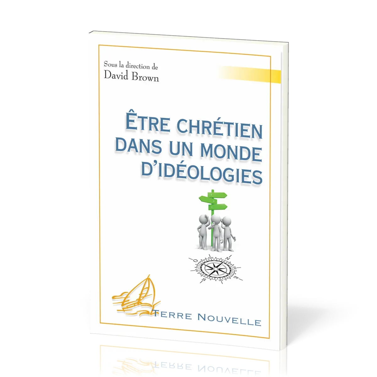 Être chrétien dans un monde d’idéologies - [collection Terre Nouvelle]
