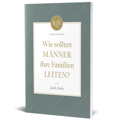 Wie sollten Männer ihre Familien leiten ? - Kleine VOH-Reihe