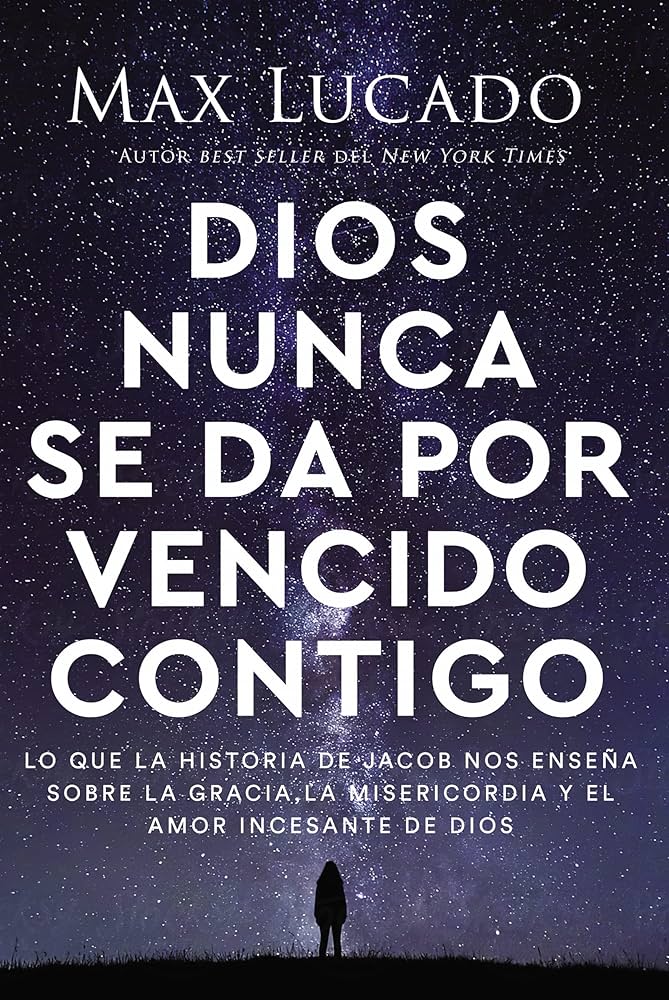 Dios nunca se da por vencido contigo - Lo que la historia de Jacob nos enseña sobre la gracia, la...