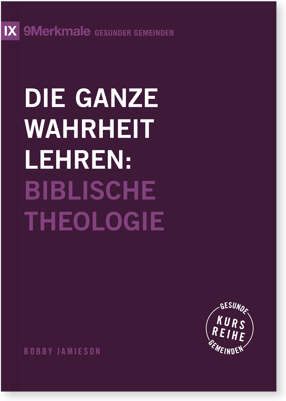 Die ganze Wahrheit lehren - Biblische Theologie