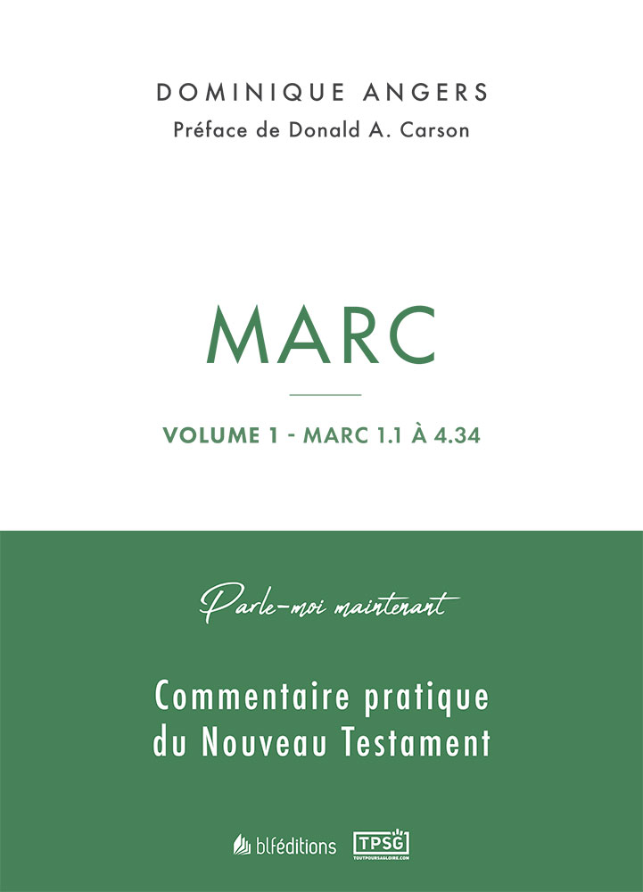 Marc - Volume 1- Marc 1.1 à 4.34 Parle-moi maintenant commentaire pratique de Nouveau Testament