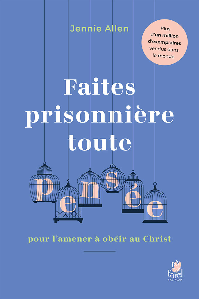 Faites prisonnière toute pensée pour l’amener à obéir au Christ