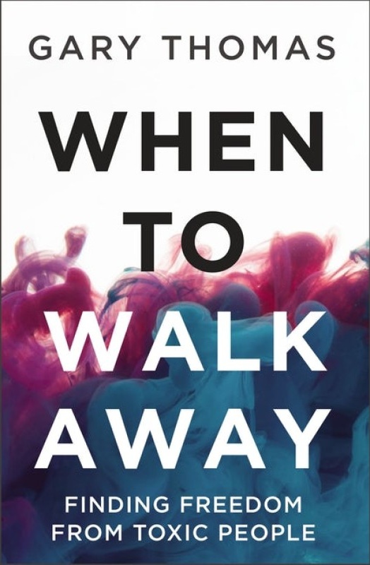 When to Walk Away - Finding Freedom from Toxic People