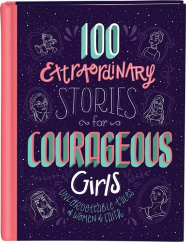 100 Extraordinary Stories for Courageous Girls