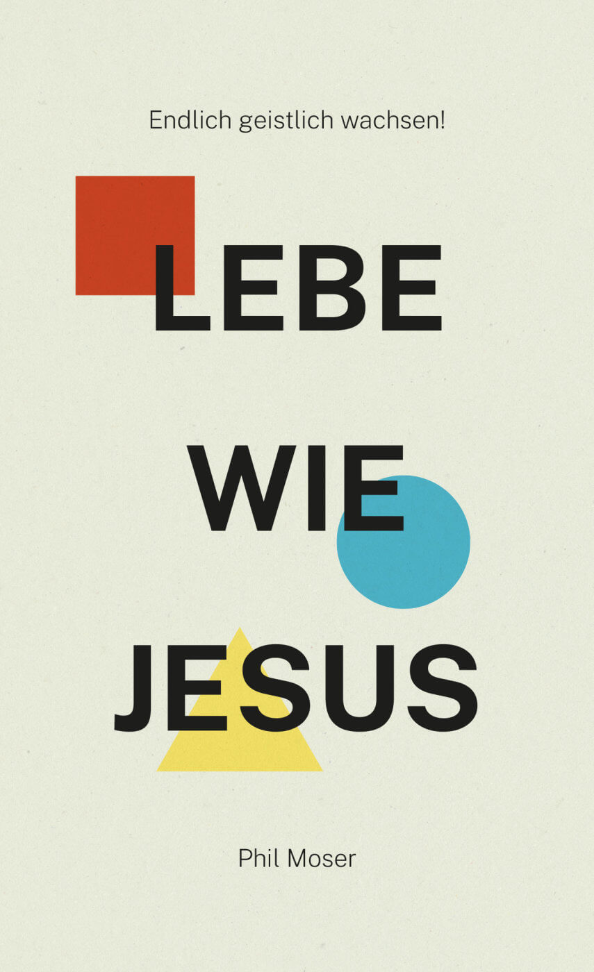 LEBE WIE JESUS - Endlich geistlich wachsen!