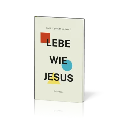 LEBE WIE JESUS - Endlich geistlich wachsen!