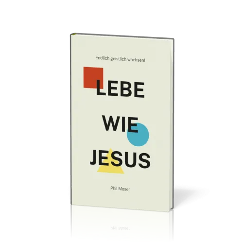 LEBE WIE JESUS - Endlich geistlich wachsen!