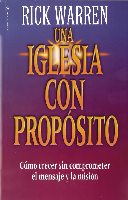 Una iglesia con propósito - Cómo crecer sin comprometer el mensaje y la misión (espagnol)