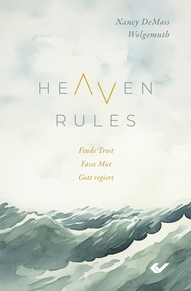 Heaven Rules - Fasse Mut. Finde Trost. Gott regiert.