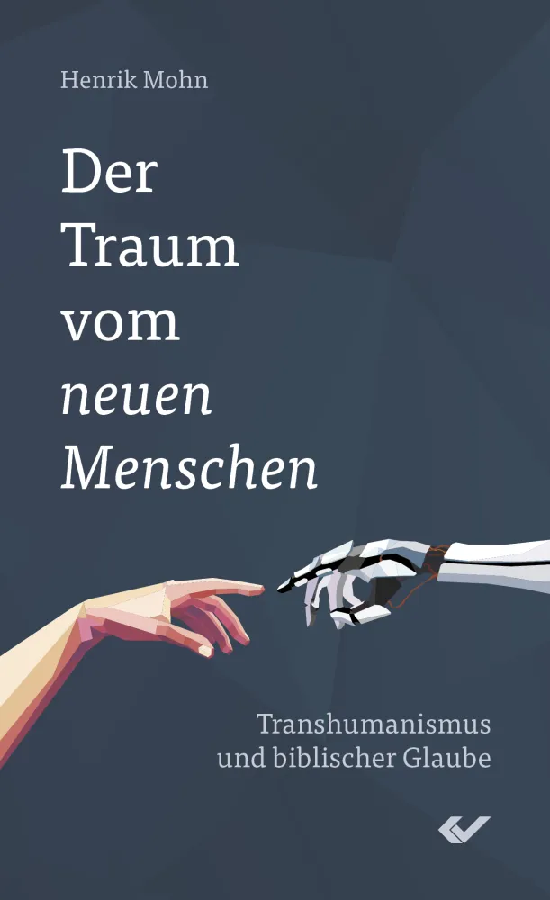 Der Traum vom neuen Menschen - Transhumanismus und biblischer Glaube