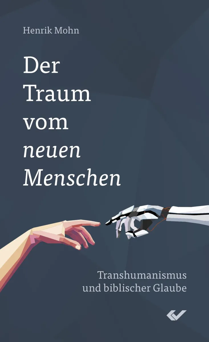Der Traum vom neuen Menschen - Transhumanismus und biblischer Glaube