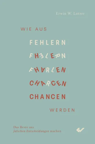 Wie aus Fehlern Chancen werden - Das Beste aus falschen Entscheidungen machen