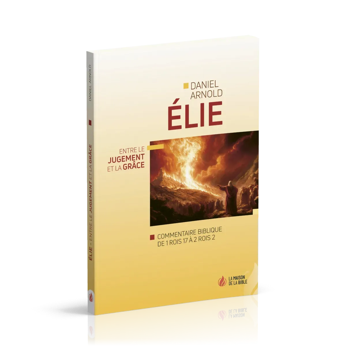 Élie - Entre le jugement et la grâce - Commentaire biblique de 1Rois 17 à 2Rois 2