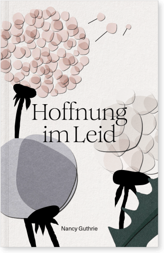 Hoffnung im Leid - Ein unerwarteter Weg zum Herzen Gottes