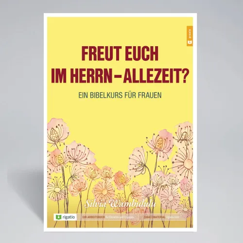 Freut euch im Herrn – allezeit? - Ein Bibelkurs für Frauen