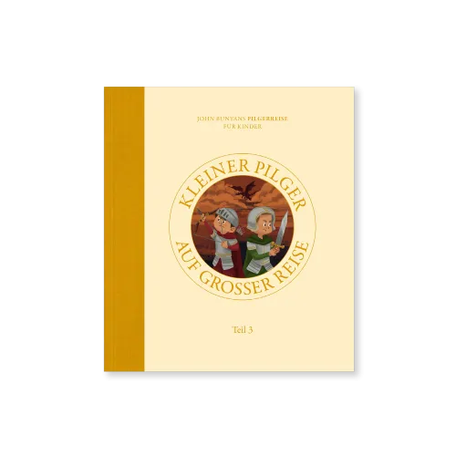 Kleiner Pilger auf grosser Reise - John Bunyans Pilgerreise für Kinder - Teil 3