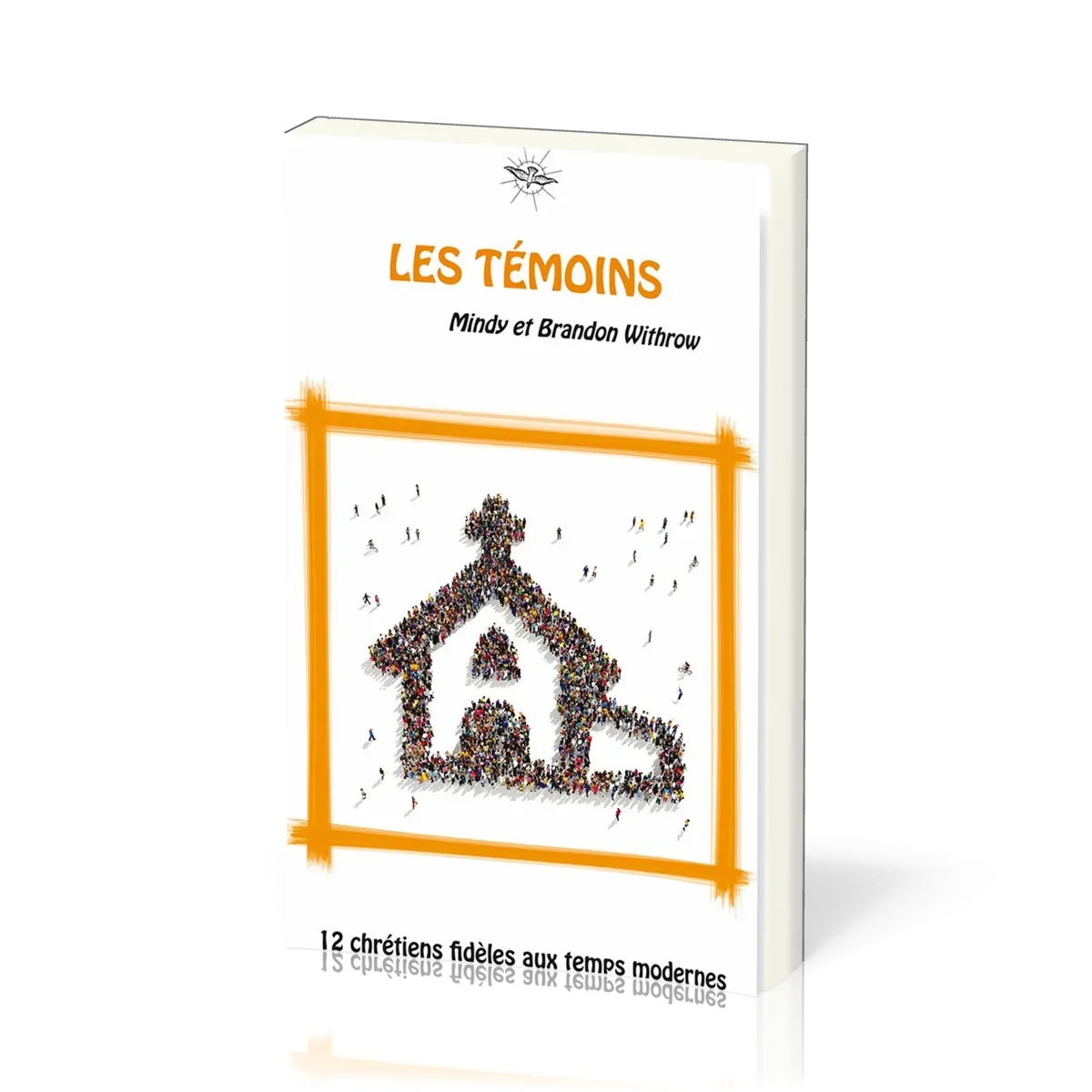 Témoins (Les) - 12 chrétiens fidèles aux temps modernes - La Chronique d'Ecclesia - vol.5