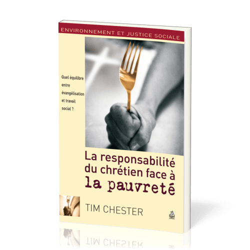 Responsabilité du chrétien face à la pauvreté (La) - Quel équilibre entre évangélisation et...