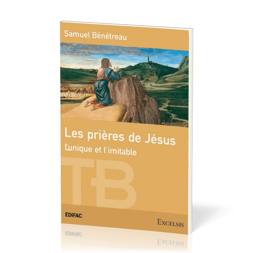Prières de Jésus (Les) - L'unique et l'imitable [coll. Théologie Biblique]