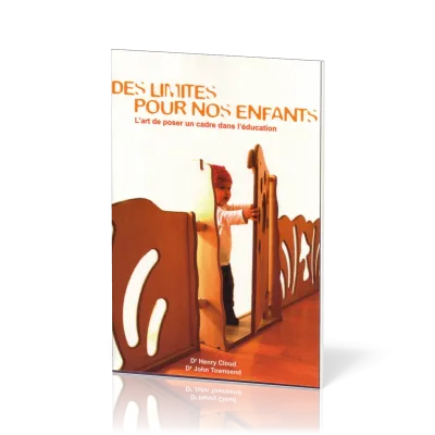 Des limites pour nos enfants - L'art de poser un cadre dans l'éducation