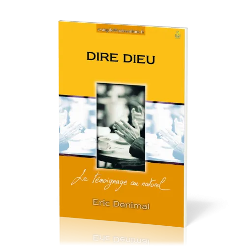 Dire Dieu - Le témoignage au naturel