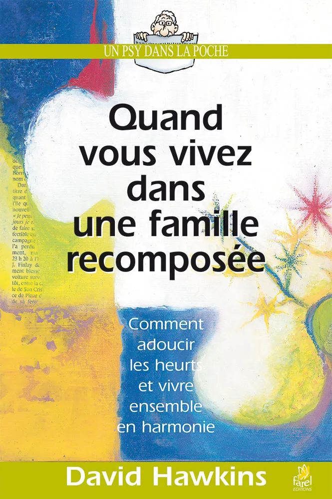 Quand vous vivez dans une famille recomposée - Comment adoucir les heurts et vivre ensemble en...