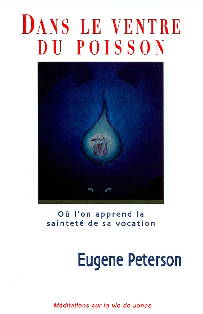 Dans le ventre du poisson - On l'on apprend la sainteté de sa vocation - méditations sur la vie...