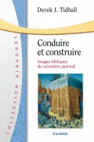 Conduire et construire - Images bibliques du ministère pastoral