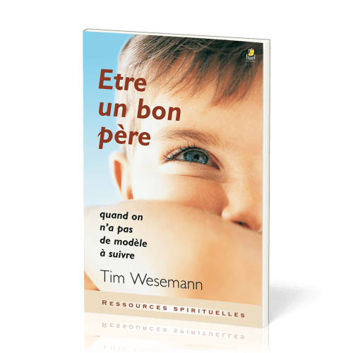 Être un bon père - Quand on n'a pas de modèle à suivre