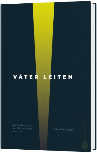 Väter leiten - Werde der Vater, den deine Kinder brauchen