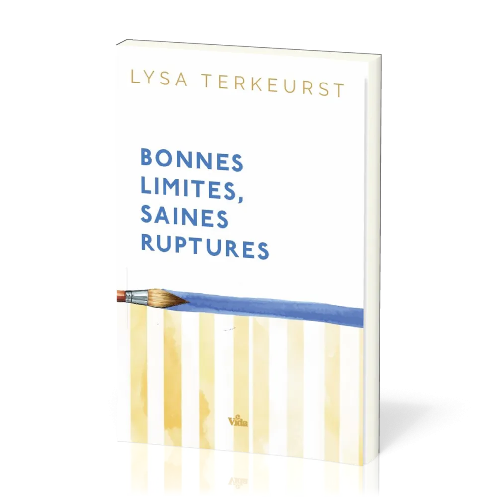 Bonnes limites, saines ruptures - Aimer les autres, préserver le meilleur de soi