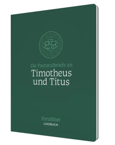 Die Pastoralbriefe an Timotheus und Titus - Serie: EsraBibel Logbuch