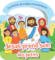 Jésus prend soin des petits - Les histoires de la Bible m'accompagnent