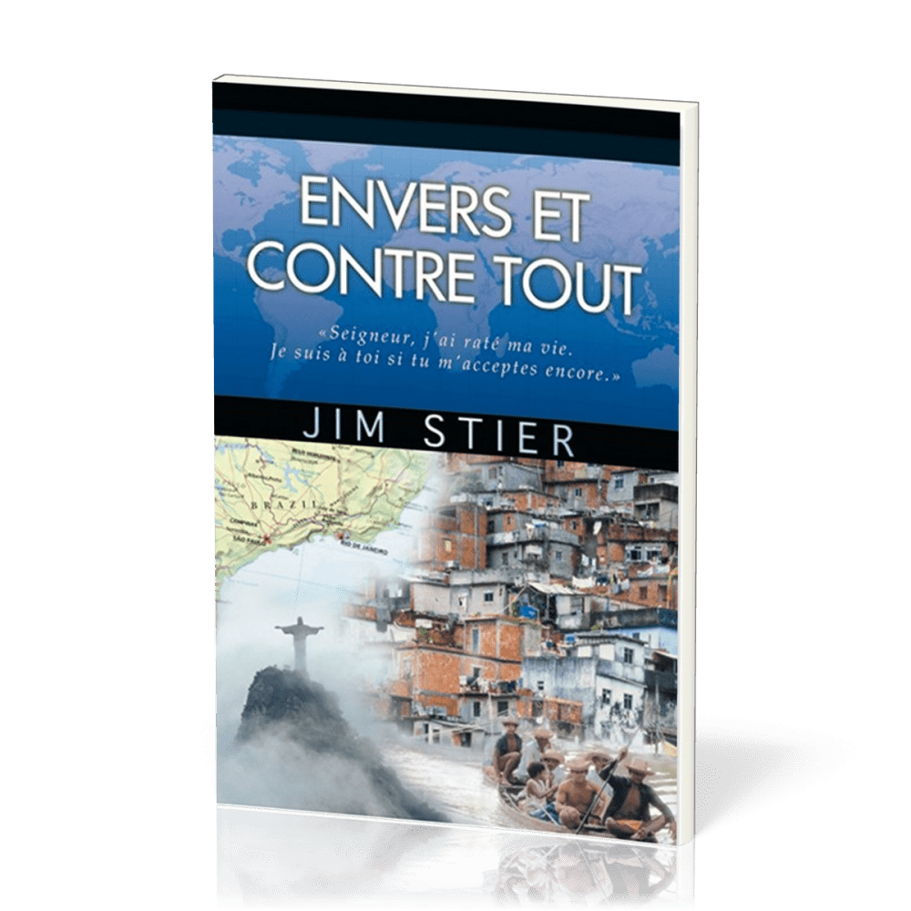 Envers et contre tout - Seigneur, j'ai raté ma vie. Je suis à toi si tu m'acceptes encore