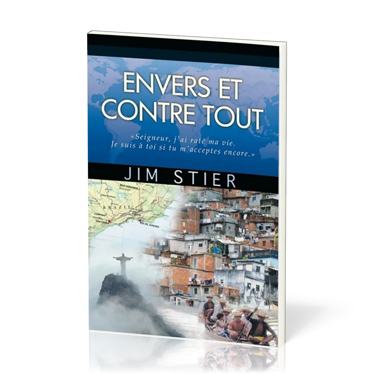 Envers et contre tout - Seigneur, j'ai raté ma vie. Je suis à toi si tu m'acceptes encore