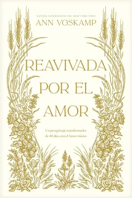 Reavivada Por El Amor - Un Peregrinaje Transformador de 40 Días Con El Amor Mismo