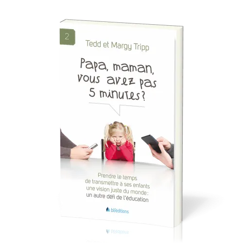 Papa, maman, vous avez pas 5 minutes? - Prendre le temps de transmettre à ses enfants une vision...