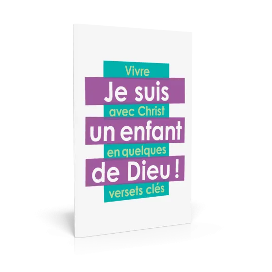 Je suis un enfant de Dieu ! - Vivre avec Christ en quelques versets clés