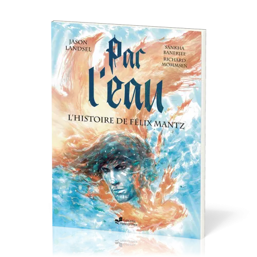 Par l’eau - L’histoire de Félix Mantz - BD