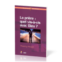 Prière: quel vis-à-vis avec Dieu? (La)
